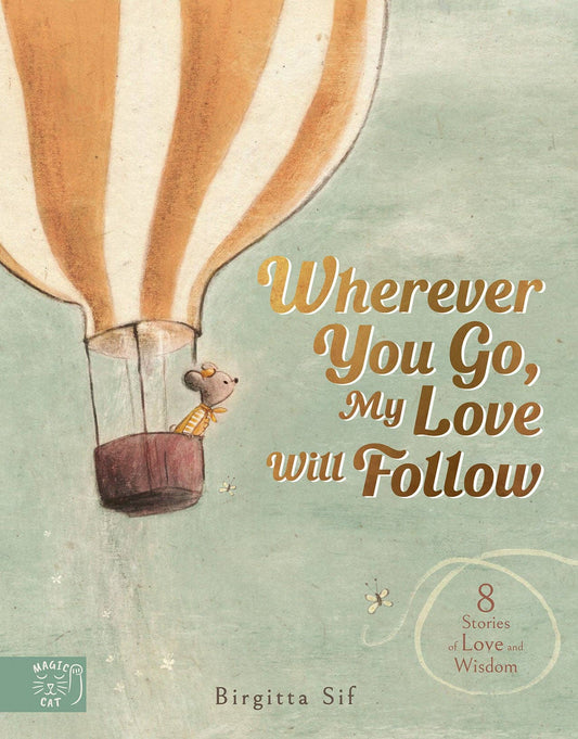Wherever You Go, My Love Will Follow - 8 Stories of Love and Wisdom (Hardback)