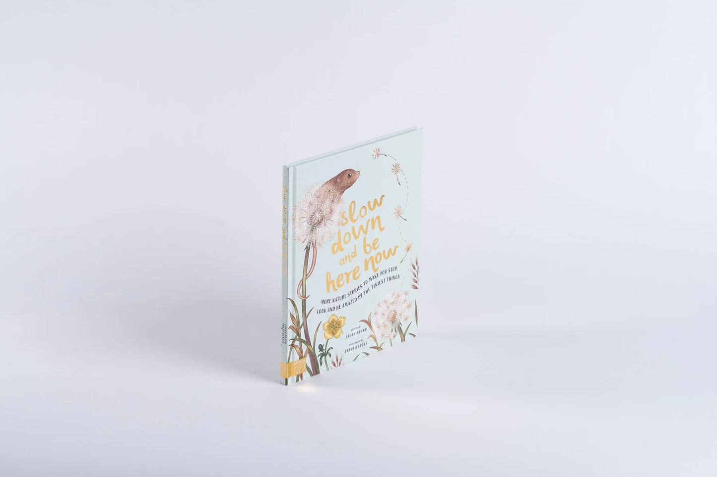 Books - Slow Down and Be Here Now - Laura Brand and Freya Hartas - Hardback.
